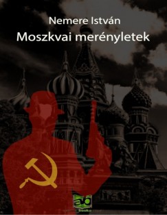 Nemere Istvn - Moszkvai ?mernyletek