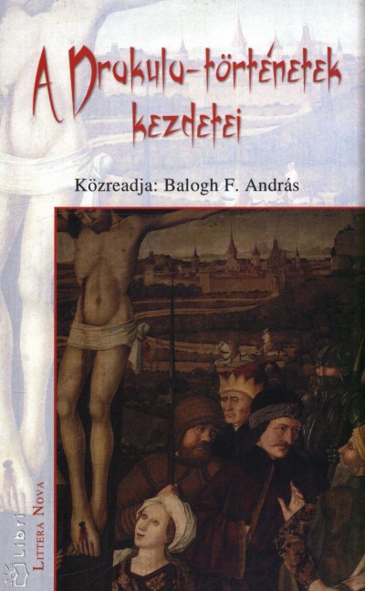 Balogh F. András  (Szerk.) - A Drakula-történetek kezdetei