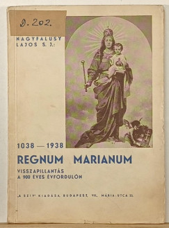 Nagyfalusy Lajos S. J. - Regnum Marianum 1038-1938