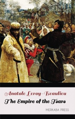 Zenaide Ragozin Anatole Leroy-Beaulieu - The Empire of the Tsars