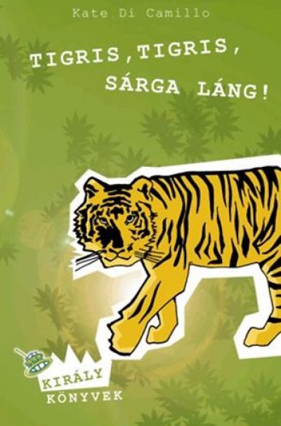 Kate Dicamillo - Tigris, tigris, sárga láng!