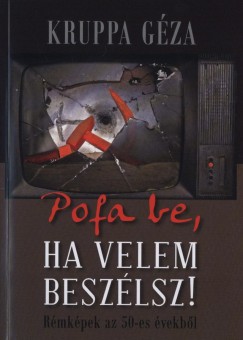 Kruppa Gza - Pofa be, ha velem beszlsz!