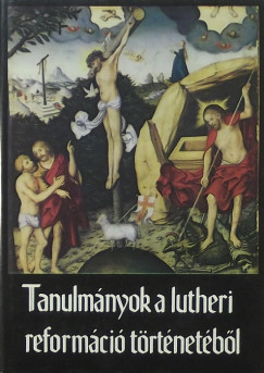 Fabiny Tibor   (Szerk.) - Tanulmányok a Lutheri reformáció történetébõl
