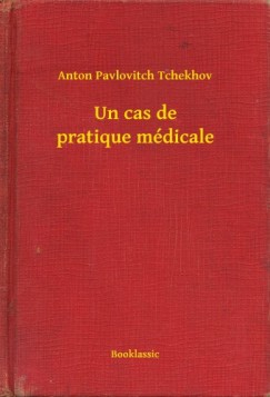 Anton Pavlovitch Tchekhov - Un cas de pratique m�dicale