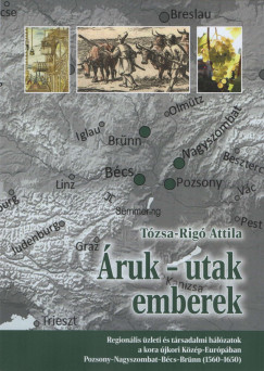Tózsa-Rigó Attila - Áruk-utak emberek