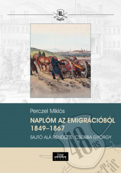 Perczel Mikls - Naplm az emigrcibl 1849-1867