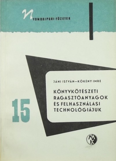 Jáni István - Kökény Imre - Könyvkötészeti ragasztóanyagok és felhasználási technológiájuk