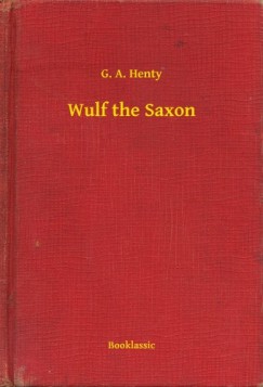 G. A. Henty - Wulf the Saxon
