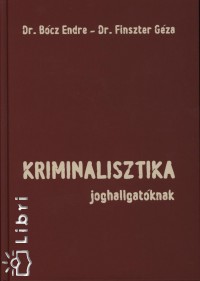 Dr. Bcz Endre - Finszter Gza - Kriminalisztika joghallgatknak