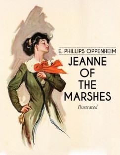 E. Phillips Oppenheim - Jeanne of the Marshes