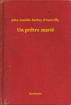 Jules Am�d�e Barbey d'Aurevilly - Un pretre mari�