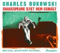 Charles Bukowski - Shakespeare ilyet nem csinlt
