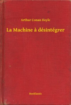 Arthur Conan Doyle - La Machine a dsintgrer
