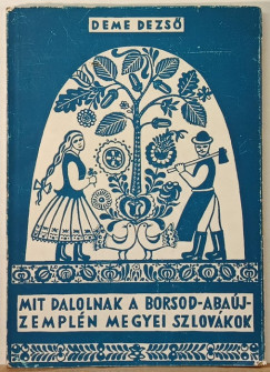 Deme Dezs - Mit dalolnak a Borsod-Abaj-Zempln megyei szlovkok
