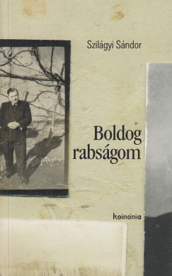 Szil�gyi S�ndor - Boldog rabs�gom