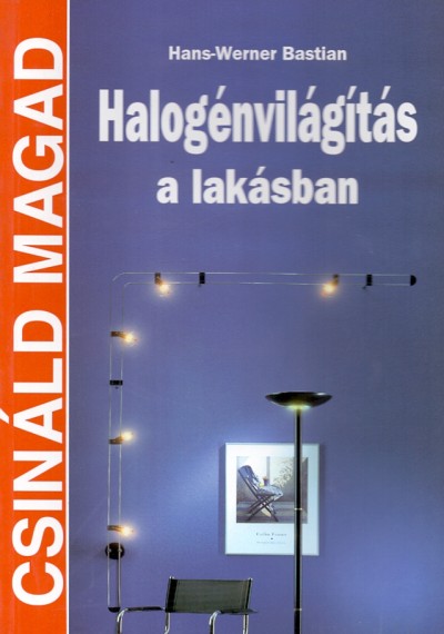 Bastian Hans-Werner - Halogénvilágítás a lakásban