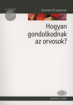 Jerome Groopman - Hogyan gondolkodnak az orvosok?