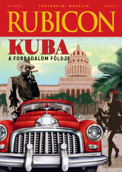 Rcz rpd  (Szerk.) - Rubicon - Kuba - A forradalom fldje - 2025/5-6.