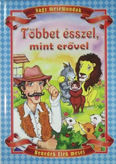 Benedek Elek - Többet ésszel, mint erővel