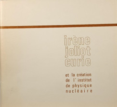 Ir�ne Joliot Curie et la cr�ation de l'Institut de Physique Nucl�aire