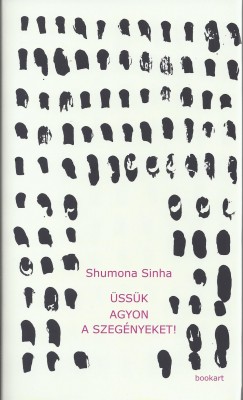Shumona Sinha - Üssük agyon a szegényeket!