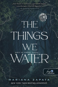 Mariana Zapata - The Things We Water - Amit az ember öntöz