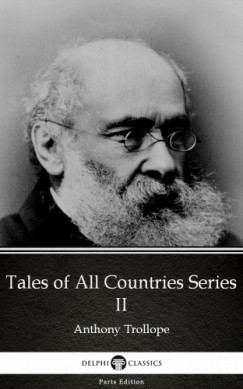 Anthony Trollope - Tales of All Countries Series II by Anthony Trollope (Illustrated)