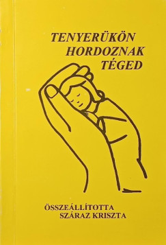 Száraz Kriszta (Összeáll.) - Tenyerükön hordoznak téged