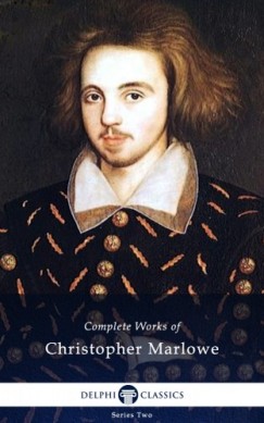 Christopher Marlowe - Delphi Complete Works of Christopher Marlowe (Illustrated)