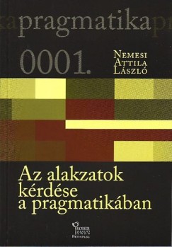 Nemesi Attila Lszl - Az alakzatok krdse a pragmatikban - Pragmatika 1.