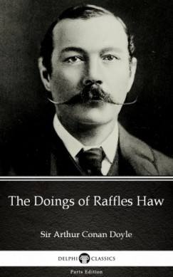Arthur Conan Doyle - The Doings of Raffles Haw by Sir Arthur Conan Doyle (Illustrated)