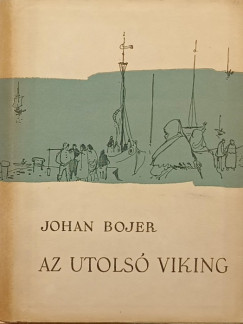 Johan Bojer - Az utols viking