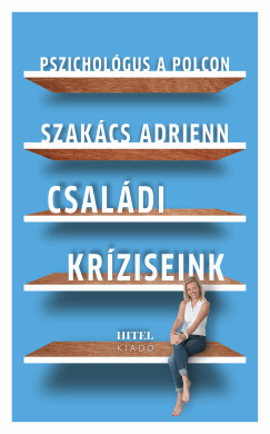 Szakcs Adrienn - Pszicholgus a polcon - Csaldi krziseink