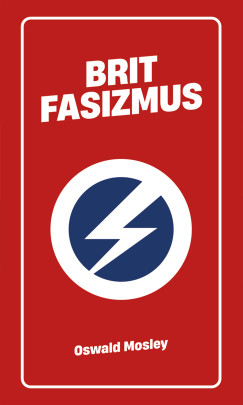 Oswald Mosley - Frank Robin   (SZERK.) - Brit fasizmus