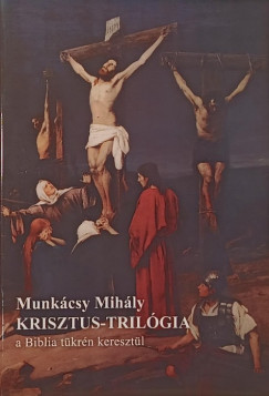 Munkcsy Mihly - Krisztus trilgia a Biblia tkrn keresztl
