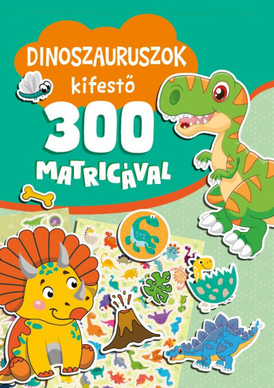 Nagy Mária  (Szerk.) - Dinoszauruszok kifestõ 300 matricával