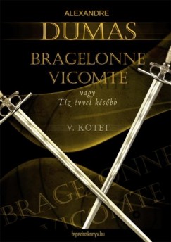 Alexandre Dumas - Bragelonne Vicomte vagy tz vvel ksbb 5. ktet