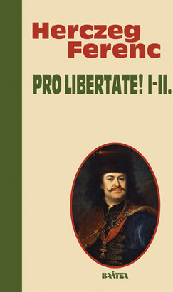 Herczeg Ferenc - Pro Libertate! I-II.