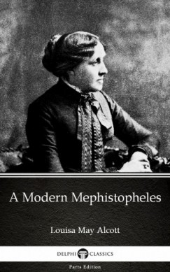 Louisa May Alcott - A Modern Mephistopheles by Louisa May Alcott (Illustrated)