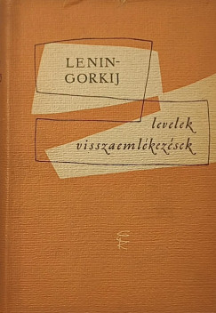 Makszim Gorkij - Vlagyimir Iljics Lenin - Levelek, visszaemlékezések