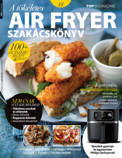 Sándor Adrienn  (Szerk.) - Top Bookazine - A tökéletes Air Fryer szakácskönyv