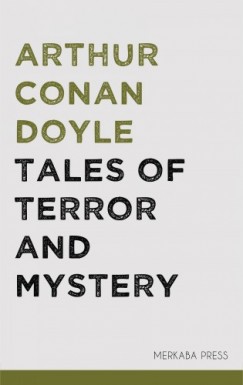 Arthur Conan Doyle - Tales of Terror and Mystery