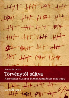 Kovcs M. Mria - Trvnytl sjtva. A numerus clausus Magyarorszgon, 1920-1945