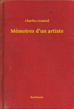 Charles Gounod - Mémoires d'un artiste