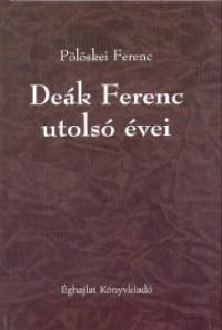Plskei Ferenc - Dek Ferenc utols vei