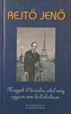 Rejtő Jenő - Megyek Párizsba, ahol még egyszer sem haldokoltam
