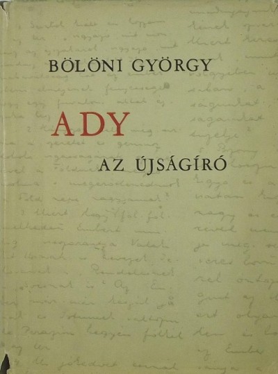 Bölöni György - Ady az újságíró