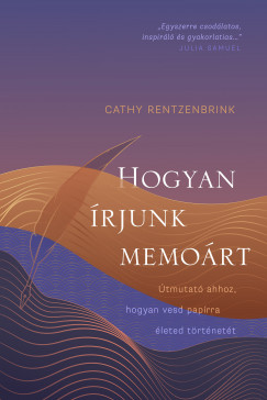 Cathy Rentzenbrink - Hogyan rjunk memort