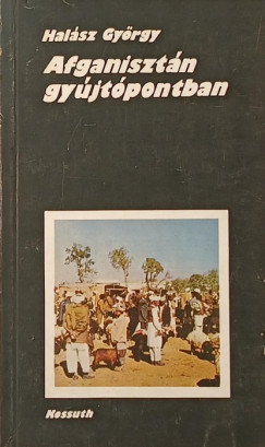 Halász György - Afganisztán gyújtópontban
