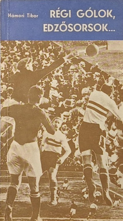 Hámori Tibor - Régi gólok, edzősorsok...